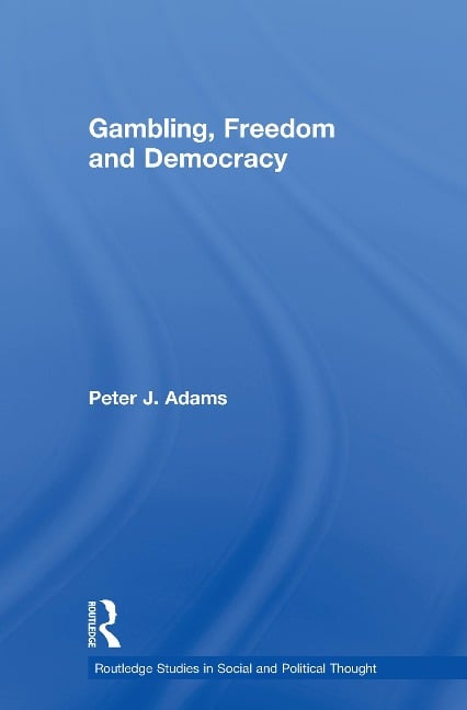 Gambling, Freedom and Democracy - Peter J. Adams