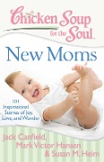 Cover-Bild zum Titel 'Chicken Soup for the Soul: New Moms' von 'Jack Canfield, Mark Victor Hansen, Susan M. Heim'