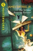 Cover-Bild zum Titel 'Her Smoke Rose Up Forever' von 'James Tiptree Jr.'