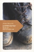 Lo spirito dei piedi. Piccoli passi alla ricerca della verità - Andrea Bellavite