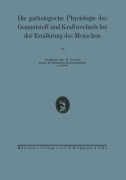 Cover-Bild zum Titel 'Die pathologische Physiologie des Gesamtstoff- und Kraftwechsels bei der Ernährung des Menschen' von 'Na Grafe'