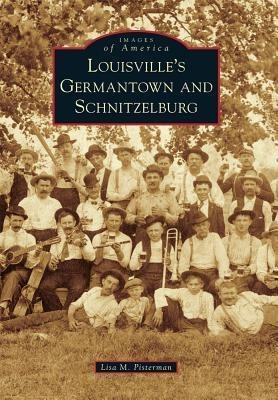 Louisville's Germantown and Schnitzelburg - Lisa M Pisterman