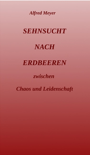 Sehnsucht nach Erdbeeren - Alfred Meyer