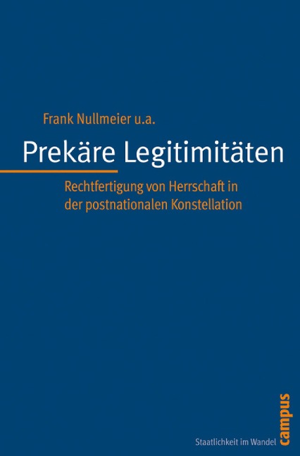 Prekäre Legitimitäten - Frank Nullmeier, Dominika Biegon, Jennifer Gronau, Martin Nonhoff, Henning Schmidtke