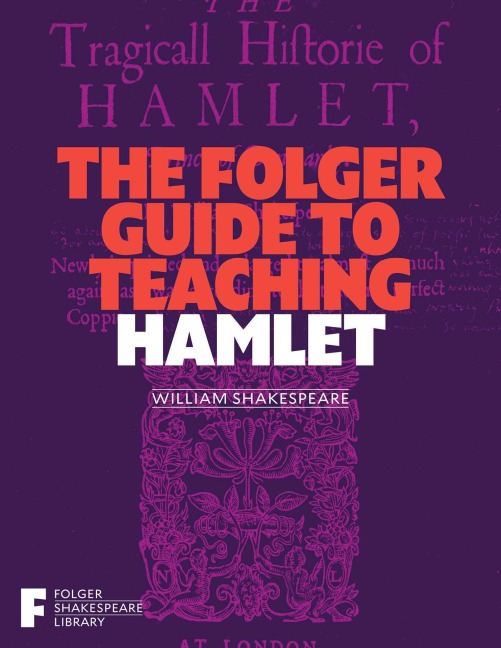 The Folger Guide to Teaching Hamlet - 