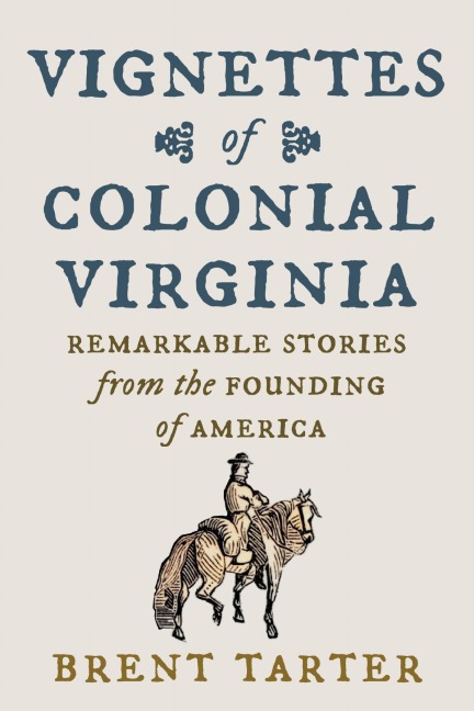 Vignettes of Colonial Virginia - Brent Tarter