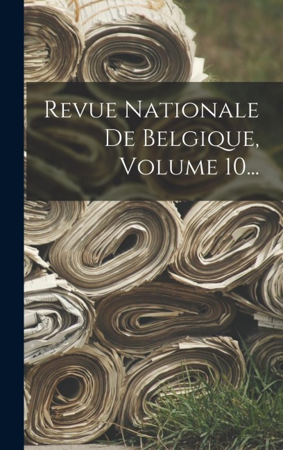 Revue Nationale De Belgique, Volume 10... - Anonymous
