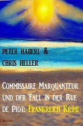 Cover-Bild zum Titel 'Commissaire Marquanteur und der Fall in der Rue de Piot: Frankreich Krimi' von 'Peter Haberl, Chris Heller'