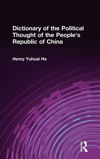 Dictionary of the Political Thought of the People's Republic of China - Henry Yuhuai He