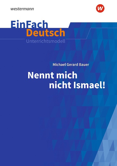 Nennt mich nicht Ismael: Klassen 5 - 7. EinFach Deutsch Unterrichtsmodelle - Michael Gerard Bauer