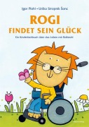 Cover-Bild zum Titel 'Rogi findet sein Glück. Ein Kinderfachbuch über das Leben mit Rollstuhl. Kindern mit Behinderung Mut machen. Mit Elterninfos zum Thema Rückenmarksverletzung und Querschnittslähmung. Vorlesebuch ab 3.' von 'Igor Plohl'