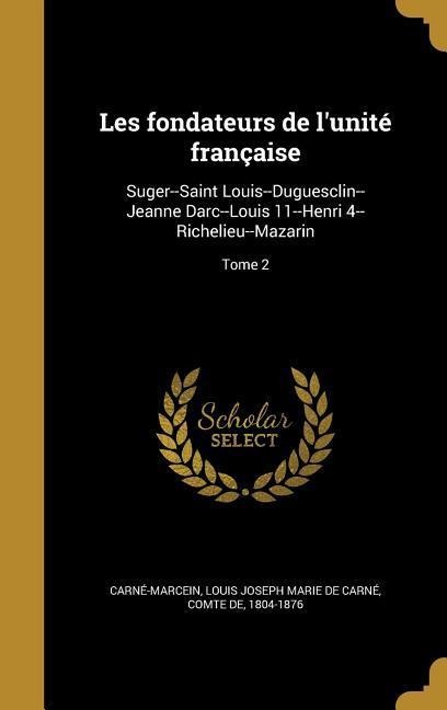 Les fondateurs de l'unité française - 