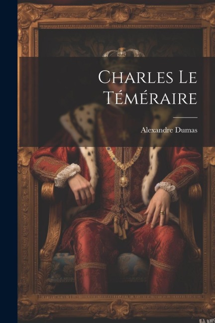 Charles le téméraire - Alexandre Dumas