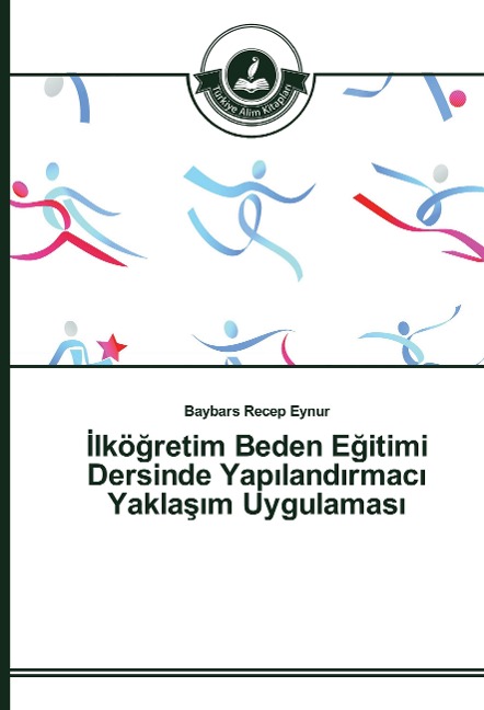 ¿lkö¿retim Beden E¿itimi Dersinde Yap¿land¿rmac¿ Yakla¿¿m Uygulamas¿ - Baybars Recep Eynur