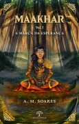 Cover-Bild zum Titel 'Maakhar Vol. I: A Marca da Esperança' von 'A. M. Soares'