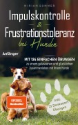 Cover-Bild zum Titel 'Impulskontrolle und Frustrationstoleranz bei Hunden - Mit 124 einfachen Übungen zu einem gelassenen und glücklichen Zusammenleben mit Ihrem Hund' von 'Miriam Sommer'