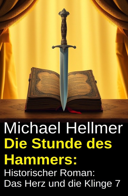 Die Stunde des Hammers: Historischer Roman: Das Herz und die Klinge 7 - Michael Hellmer