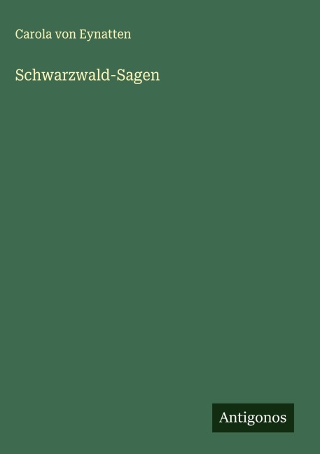 Schwarzwald-Sagen - Carola Von Eynatten