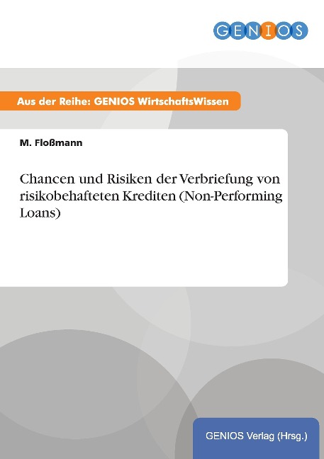 Chancen und Risiken der Verbriefung von risikobehafteten Krediten (Non-Performing Loans) - M. Floßmann