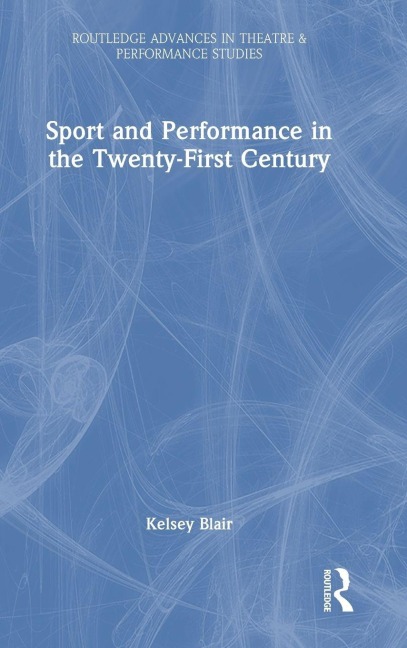Sport and Performance in the Twenty-First Century - Kelsey Blair
