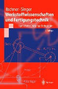 Werkstoffwissenschaften und Fertigungstechnik - B. Ilschner, Robert F. Singer