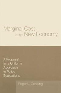 Marginal Cost in the New Economy: A Proposal for a Uniform Approach to Policy Evaluations - Roger L. Conkling