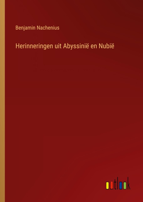 Herinneringen uit Abyssinië en Nubië - Benjamin Nachenius