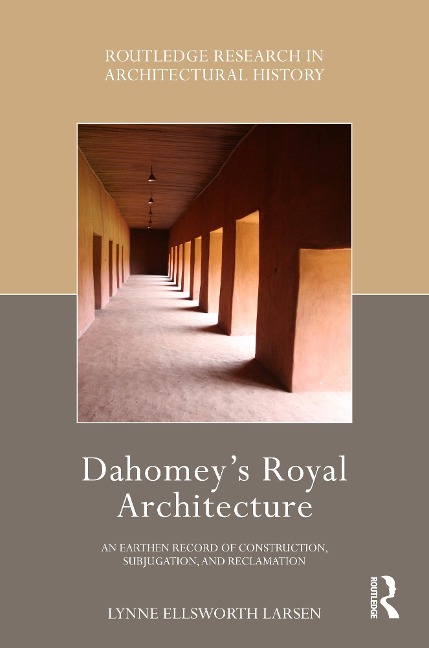 Dahomey's Royal Architecture - Lynne Ellsworth Larsen