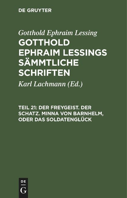 Der Freygeist. Der Schatz. Minna von Barnhelm, oder das Soldatenglück - Gotthold Ephraim Lessings