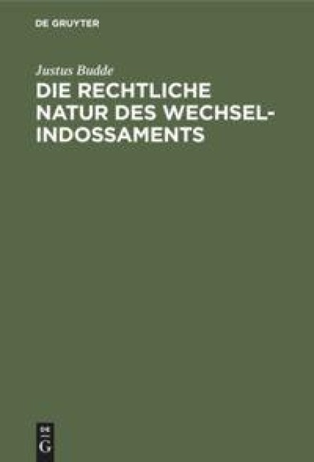 Die rechtliche Natur des Wechsel-Indossaments - Justus Budde