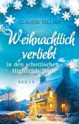 Weihnachtlich verliebt in den schottischen Highlands - Claudia Tallian