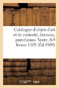 Cover-Bild zum Titel 'Catalogue d'Objets d'Art Et de Curiosité, Faïences, Porcelaines, Bronzes, Tableaux Anciens' von 'Collectif'