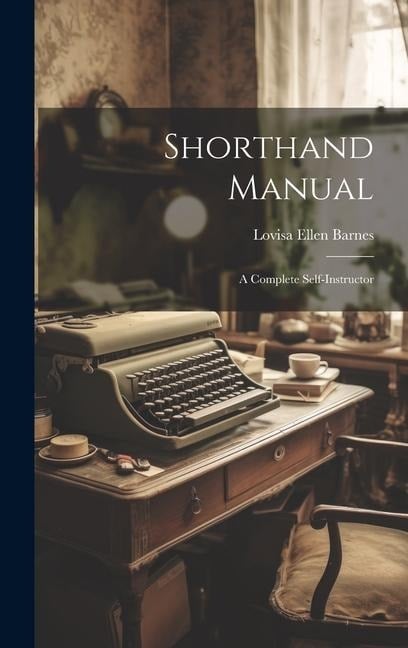 Shorthand Manual: A Complete Self-instructor - 