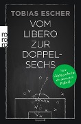 Cover-Bild zum Titel 'Vom Libero zur Doppelsechs' von 'Tobias Escher'