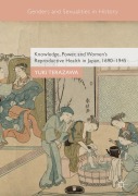 Cover-Bild zum Titel 'Knowledge, Power, and Women's Reproductive Health in Japan, 1690-1945' von 'Yuki Terazawa'