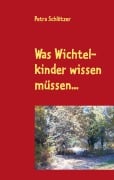 Cover-Bild zum Titel 'Was Wichtelkinder wissen müssen...' von 'Petra Schlötzer'