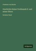 Cover-Bild zum Titel 'Geschichte Kaiser Ferdinands II. und seiner Eltern' von 'Friedrich Von Hurter'