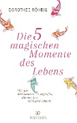Cover-Bild zum Titel 'Die fünf magischen Momente des Lebens' von 'Dorothee Röhrig'