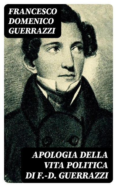 Apologia della vita politica di F.-D. Guerrazzi - Francesco Domenico Guerrazzi