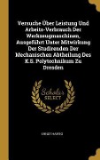 Cover-Bild zum Titel 'Versuche Über Leistung Und Arbeits-Verbrauch Der Werkzeugmaschinen, Ausgeführt Unter Mitwirkung Der Studirenden Der Mechanischen Abtheilung Des K.S. P' von 'Ernst Hartig'