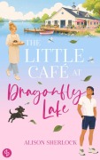 Cover-Bild zum Titel 'The Little Café at Dragonfly Lake' von 'Alison Sherlock'