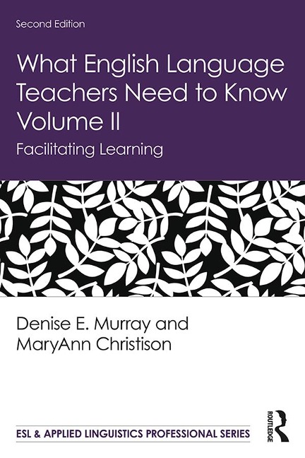 What English Language Teachers Need to Know Volume II - Denise E. Murray, Maryann Christison