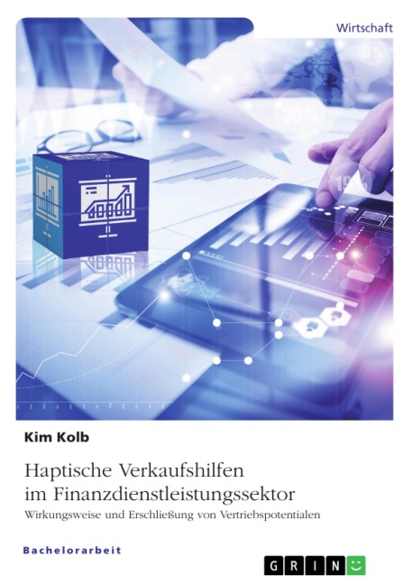 Haptische Verkaufshilfen im Finanzdienstleistungssektor. Wirkungsweise und Erschließung von Vertriebspotentialen - Kim Kolb