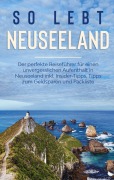 Cover-Bild zum Titel 'So lebt Neuseeland: Der perfekte Reiseführer für einen unvergesslichen Aufenthalt in Neuseeland inkl. Insider-Tipps, Tipps zum Geldsparen und Packliste' von 'Sarah Weismantel'