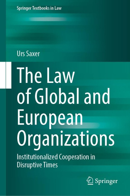 The Law of Global and European Organizations - Urs Saxer