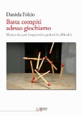 Basta compiti adesso giochiamo. Matematica per insegnanti e genitori in difficoltà - Daniela Folcio