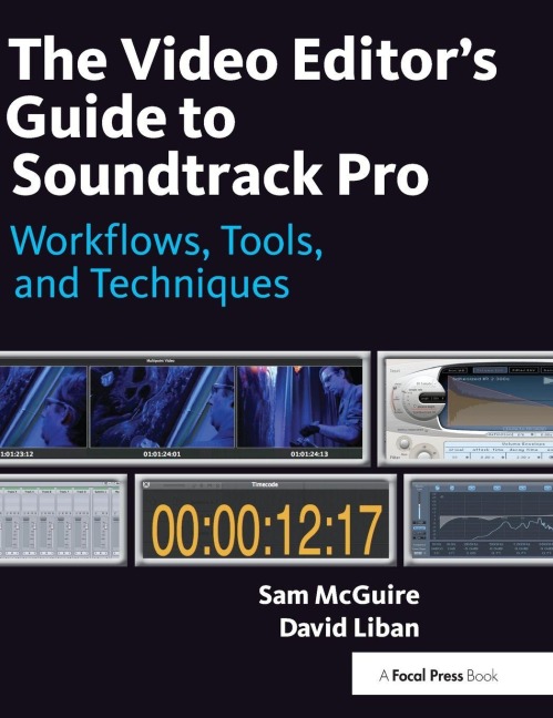 The Video Editor's Guide to Soundtrack Pro - Sam Mcguire, David Liban