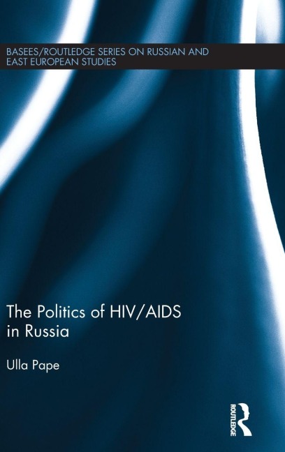 The Politics of HIV/AIDS in Russia - Ulla Pape