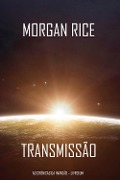Transmissão (As Crónicas da Invasão - Livro Um): um Thriller de Ficção Científica - Morgan Rice