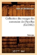 Cover-Bild zum Titel 'Collection Des Voyages Des Souverains Des Pays-Bas. Tome Quatrième (Éd.1882)' von 'Jean De Vandenesse'
